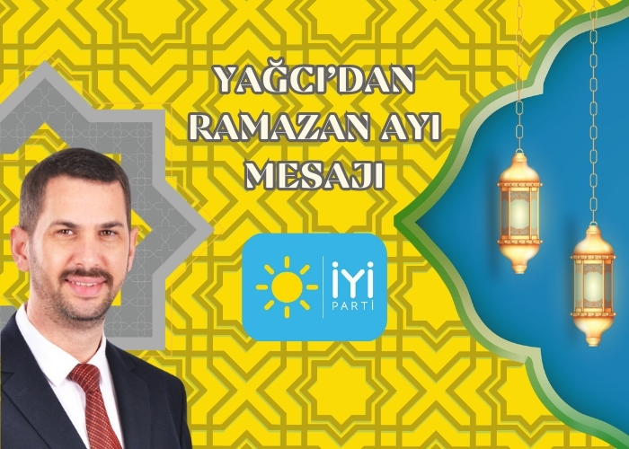 İYİ Parti Belediye Başkan Adayı Alper Yağcı, Ramazan ayı nedeniyle mesaj yayınladı